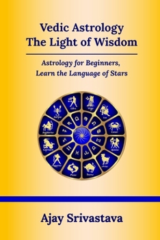 Paperback Vedic Astrology: The Light of Wisdom: Astrology for Beginners, Learn the Language of Stars Book