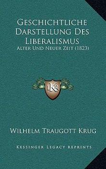 Geschichtliche Darstellung des Liberalismus alter und neuer Zeit.