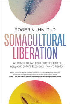 Paperback Somacultural Liberation: An Indigenous, Two-Spirit Somatic Guide to Integrating Cultural Experiences Toward Freedom Book