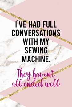 I've Had Full Conversations With My Sewing Machine. They Haven't All Ended Well: All Purpose 6x9 Blank Lined Notebook Journal Way Better Than A Card Trendy Unique Gift Pink Marble Sewing
