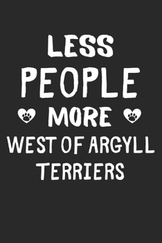 Less People More West of Argyll Terriers: Lined Journal, 120 Pages, 6 x 9, Funny West of Argyll Terrier Gift Idea, Black Matte Finish (Less People More West of Argyll Terriers Journal)