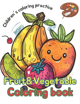coloring book fruit&vegetable: Discover the World of Fruits and Vegetables: A Coloring Adventure