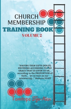 Church Membership Training Book (Volume 2): “HAVING THEN GIFTS (ROLES) DIFFERING ACCORDING TO THE GRACE THAT IS GIVEN TO US... according to the ... us wait on our ministering…” Romans 12:6ff