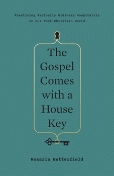Hardcover The Gospel Comes with a House Key: Practicing Radically Ordinary Hospitality in Our Post-Christian World Book