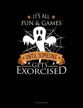 Paperback It's All Fun & Games Until Someone Gets Exorcised: 8 Column Ledger Book