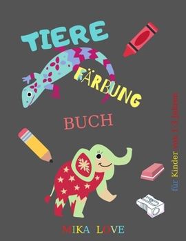 Tiere Cloring Buch: Amazing Malbuch für Kinder im Alter von 1 bis 3 Jahren, einfach und Spaß Malbuch, eine einfache Zeichnung Buch für junge Kinder.