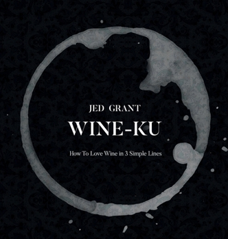 Hardcover Wine-Ku: How to appreciate wine in three elegant lines Book