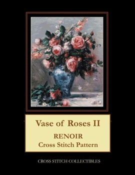 Paperback Vase of Roses II: Renoir Cross Stitch Pattern Book