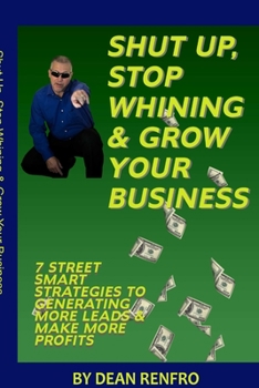 Paperback Shut Up, Stop Whining, Grow Your Business Book