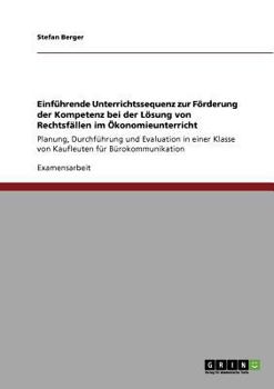 Paperback Einführende Unterrichtssequenz zur Förderung der Kompetenz bei der Lösung von Rechtsfällen im Ökonomieunterricht: Planung, Durchführung und Evaluation [German] Book