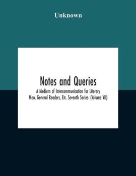 Paperback Notes And Queries; A Medium Of Intercommunication For Literary Men, General Readers, Etc. Seventh Series- (Volume Vii) Book