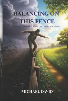Paperback Balancing on this Fence: Learning to Trust God When Life Doesn't Make Sense Book