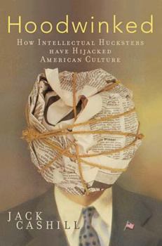 Hardcover Hoodwinked: How Intellectual Hucksters Have Hijacked American Culture Book