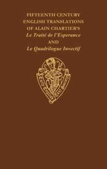 The Fifteenth Century Translations of Alain        Chartier's Le Traite de l'Esperance and Le Quadrilogue Invectif vol I text (Early English Text Society Original Series)