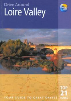 Paperback Drive Around Loire Valley: The Best of the Loire Valley, from Its Glorious Chateaux to Its Quiet Backwaters, from the Orleans of Joan of Arc to t Book