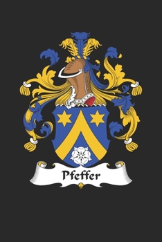 Paperback Pfeffer: Pfeffer Coat of Arms and Family Crest Notebook Journal (6 x 9 - 100 pages) Book