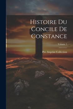 Paperback Histoire Du Concile De Constance; Volume 1 [French] Book