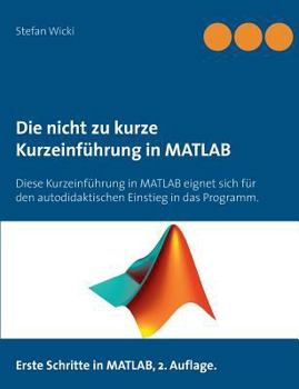 Paperback Die nicht zu kurze Kurzeinführung in MATLAB: Erste Schritte in MATLAB [German] Book