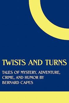 Paperback Twists and Turns: Tales of Mystery, Adventure, Crime, and Humor by Bernard Capes Book