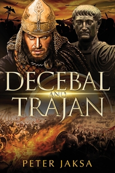 Decebal And Trajan: Rome-Dacia Wars Series 100-102 AD