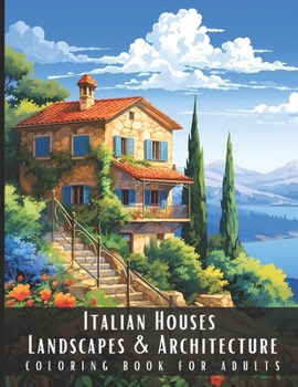 Paperback Italian Houses Landscapes & Architecture Coloring Book for Adults: Beautiful Nature Landscapes Sceneries and Foreign Buildings Coloring Book for Adult Book