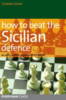 Paperback How to Beat the Sicilian Defence: An Anti-Sicilian Repertoire for White Book
