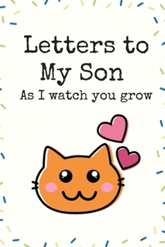 Letters to My Son As I watch you grow Love Cat Letter Writing Journal A beautiful: Lined Notebook / Journal Gift, 120 Pages, 6 x 9 inches , Personal ... First names, Diary to Write, work, or home