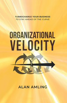 Paperback Organizational Velocity: Turbocharge Your Business to Stay Ahead of the Curve Book