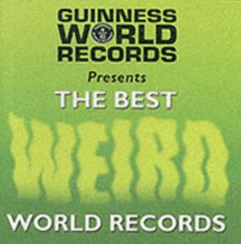 Guinness World Records: The Best Weird Records - Book  of the guinness world records presents