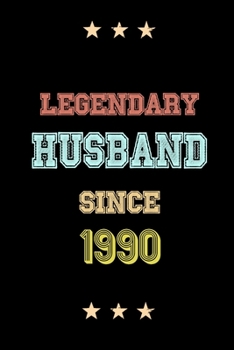 Legendary Husband Since 1990 Birthday Lover Journals: Blank Lined Notebook / Personalized Customized Journal Gift 120 Pages, 6x9, Soft Cover, Matte Finish