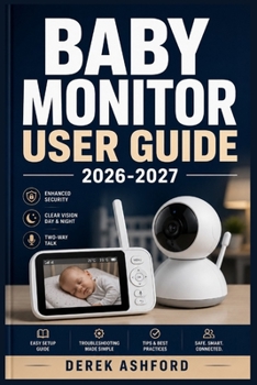 Paperback Baby Monitor User Guide 2026-2027: A COMPREHENSIVE Step-by-Step PROCESS for NOVICE and Professionals Book