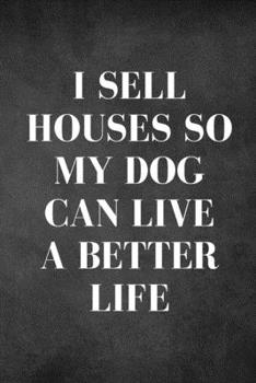 Paperback I Sell House So My Dog Can Live A Better Life - Pet Notebook/Journal: Funny Pet Notebook/Journal Book