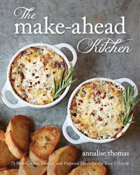 Paperback The Make-Ahead Kitchen: 80 Slow-Cooker, Freezer, and Prepared Meals for the Busy Lifestyle Book