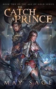 To Catch a Prince - Book #2 of the Age of Gold