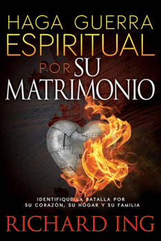 Paperback Haga Guerra Espiritual Por Su Matrimonio: Identifique La Batalla Por Su Corazón, Su Hogar Y Su Familia [Spanish] Book