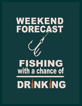 Paperback Weekend Forecast Fishing With a Chance of Driking: 8.5x11 -120 Page Fishing Log Book, Fishing Diary / Journal, Fisherman's Log Diary, Anglers Log Jour Book