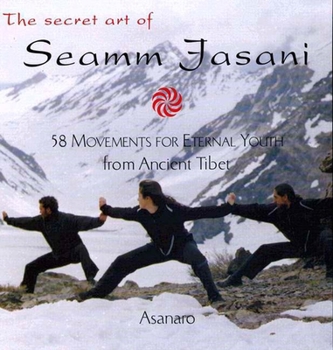 Paperback The Secret Art of Seamm-Jasani: 58 Movements for Eternal Youth from Ancient Tibet Book