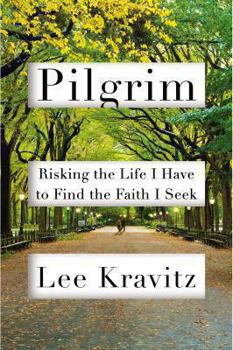 Hardcover Pilgrim: Risking the Life I Have to Find the Faith I Seek Book