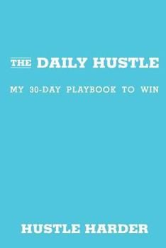 Paperback The Daily Hustle: My 30-Day Playbook to Win (Hustle Harder) Book