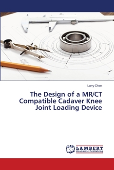 Paperback The Design of a MR/CT Compatible Cadaver Knee Joint Loading Device Book