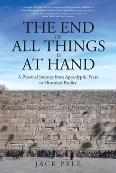 Paperback The End of All Things is at Hand: A Personal Journey from Apocalyptic Fears to Historical Reality Book