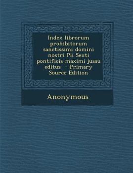 Paperback Index Librorum Prohibitorum Sanctissimi Domini Nostri Pii Sexti Pontificis Maximi Jussu Editus - Primary Source Edition [Latin] Book
