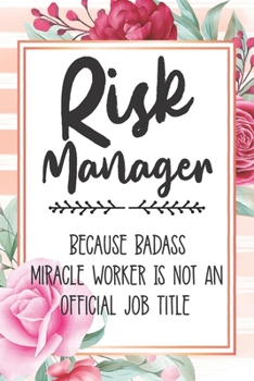 Paperback Risk Manager: Because Badass Miracle Worker Is Not An Official Job Title Blank Lined Notebook Cute Journals for Risk Manager Gift Book