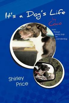 Paperback It's a Dog's Life by Coco: From Thrown Away Pup to Wonderdog Book