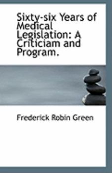 Paperback Sixty-Six Years of Medical Legislation: A Criticiam and Program. Book