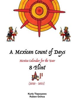 Paperback A Mexican Count of days: Mexika Calendar for the year 8 Flint (2020) Book