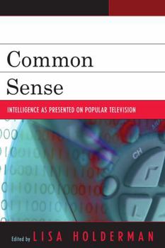 Hardcover Common Sense: Intelligence as Presented on Popular Television Book