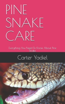 Paperback Pine Snake Care: Everything You Need To Know About Pine Snake. Book