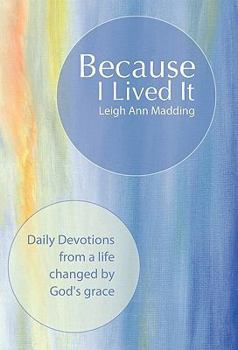 Hardcover Because I Lived It: Daily Devotions from a Life Changed by God's Grace Book