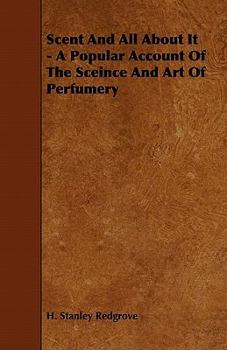 Paperback Scent and All about It - A Popular Account of the Sceince and Art of Perfumery Book